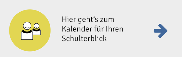 Hier geht´s zum Kalender für Ihren Schulterblick
